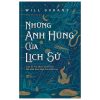 [GIẢI CỨU SÁCH HAY] NHỮNG ANH HÙNG CỦA LỊCH SỬ - Will Durant – Hoàng Đức Long dịch - Nhã Nam