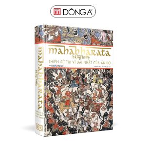 MAHABHARATA BẰNG HÌNH - THIÊN SỬ THI VĨ ĐẠI NHẤT CỦA ẤN ĐỘ - DK - Lê Thị Oanh dịch - Đông A