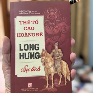Thế Tổ Cao Hoàng Đế Long Hưng Sự Tích  - Trần Văn Tuân - NXB Tổng Hợp TPHCM