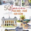 50 SPACES HÀ NỘI – HUẾ- SÀI GÒN - Lam Yên – PHANBOOK – NXB Thế Giới