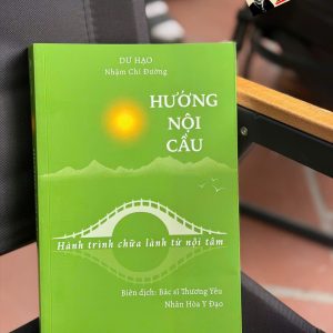 HƯỚNG NỘI CẦU - Hành Trình Chữa Lành Từ Nội Tâm – Dư Hạo & Nhậm Chi Đường – Thiện Tri Thức – NXB Dân Trí