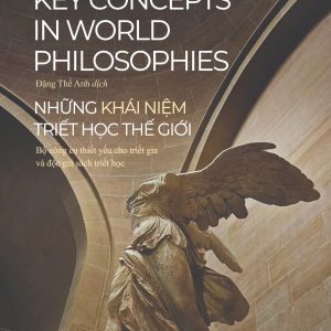 NHỮNG KHÁI NIỆM TRIẾT HỌC THẾ GIỚI - Sarah Flavel & Chiara Robbiano – Hồng Đức – PhanBook