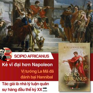 SCIPIO AFRICANUS - VĨ ĐẠI HƠN CẢ NAPOLEON - B. H. Liddell Hart – Trần Phương Thảo dịch – Bách Việt