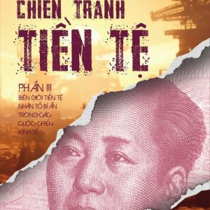 (Tái bản 2026) CHIẾN TRANH TIỀN TỆ PHẦN 3 - BIÊN GIỚI TIỀN TỆ NHÂN TỐ BÍ ẨN TRONG CÁC CUỘC CHIẾN KINH TẾ - Song Hong Bing - Đặng Hồng Quân dịch – Bách Việt