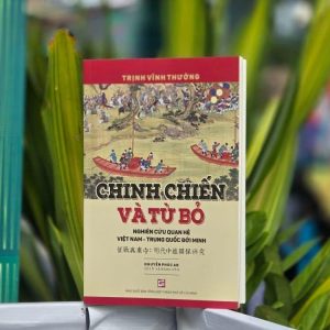 ( Tái bản 2026 ) CHINH CHIẾN VÀ TỪ BỎ: NGHIÊN CỨU QUAN HỆ VIỆT NAM - TRUNG QUỐC ĐỜI MINH -  Trịnh Vĩnh Tường, Nguyễn Phúc An (Dịch và khảo chú) - NXB Tổng Hợp HCM