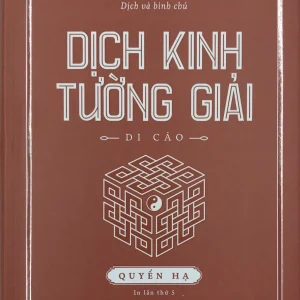 DỊCH KINH TƯỜNG GIẢI (DI CẢO): QUYỂN HẠ - Thu Giang Nguyễn Duy Cần - NXB Trẻ