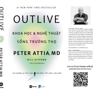 OUTLIVE - KHOA HỌC VÀ NGHỆ THUẬT SỐNG TRƯỜNG THỌ - Peter Attia, MD, Bill Gifford - Trần Tuấn Mẫn dịch - Fonos