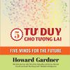 5 TƯ DUY CHO TƯƠNG LAI – Howard Gardner - Đặng Nguyễn Hiếu Trung và Tổ Tưởng Quỳnh dịch – NXB Khoa học Xã hội – IRED Books