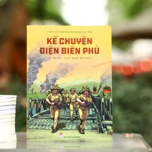 [SÁCH QUỐC GIA] KỂ CHUYỆN ĐIỆN BIÊN PHỦ - Hữu Mai, Nguyễn Thế Phương - NXB Kim Đồng
