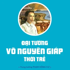 [TỦ SÁCH THANH NIÊN] ĐẠI TƯỚNG VÕ NGUYÊN GIÁP THỜI TRẺ - Trung tướng Phạm Hồng Cư – NXB Kim Đồng