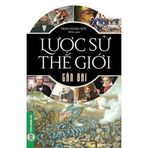 LƯỢC SỬ THẾ GIỚI CẬN ĐẠI – Trần Giang Sơn bs - NXB Hồng Đức - Vietnambook