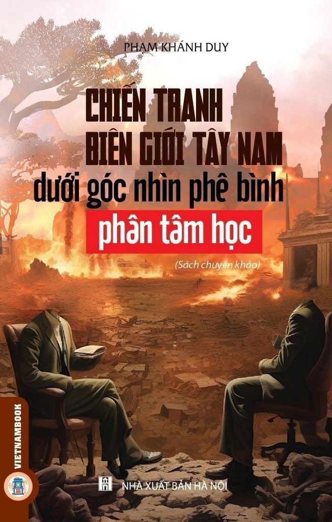 CHIẾN TRANH BIÊN GIỚI TÂY NAM DƯỚI GÓC NHÌN PHÊ BÌNH PHÂN TÂM HỌC - Phạm Khánh Duy - Vietnambook