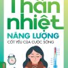 THÂN NHIỆT: NĂNG LƯỢNG CỐT YẾU CỦA SỰ SỐNG  – Nguyễn Vân Nam, Nguyễn Thị Bích Hồng – Vietnambook
