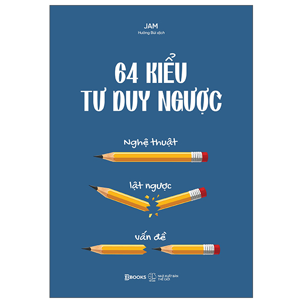 64 KIỂU TƯ DUY NGƯỢC - NGHỆ THUẬT LẬT NGƯỢC VẤN ĐỀ – Jam – Hường Bùi dịch - AZ Việt Nam