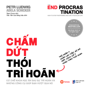 PROCRASTINATION - CHẤM DỨT THÓI TRÌ HOÃN – Petr Ludwig & Adela Schicker – Team Fonos dịch - Trần Tiến Cao Đăng hiệu đính - Fonos