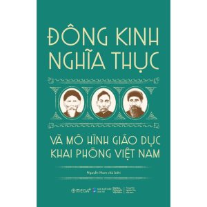 ĐÔNG KINH NGHĨA THỤC VÀ MÔ HÌNH GIÁO DỤC KHAI PHÓNG VIỆT NAM – Nguyễn Nam chủ biên – Dân Trí – Omega Plus