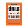 ĐỘNG LỰC CHO TUỔI VỊ THÀNH NIÊN - Melanie McNally - Minh Long Books