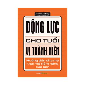 ĐỘNG LỰC CHO TUỔI VỊ THÀNH NIÊN - Melanie McNally - Minh Long Books