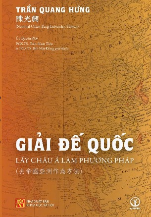 GIẢI ĐẾ QUỐC: LẤY CHÂU Á LÀM PHƯƠNG PHÁP - Trần Quang Hưng - Khai Minh Books