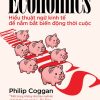 HIỂU THUẬT NGỮ KINH TẾ ĐỂ NẮM BẮT BIẾN ĐỘNG THỜI CUỘC - Cẩm nang của tạp chí The Economist - Philip Coggan - Nguyễn Vũ dịch - NXB Trẻ
