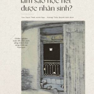 (TÁI BẢN 2026) LÀM SAO HỌC HẾT ĐƯỢC NHÂN SINH – Ven. Pomnyun Sunim, Illustrated by Yoo Geun-teak – Vương Thúy Quỳnh Anh – Dân trí – Nhã Nam