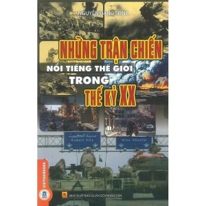 NHỮNG TRẬN CHIẾN NỔI TIẾNG THẾ GIỚI TRONG THẾ KỶ XX - Nguyễn Đăng Song - Vietnambook