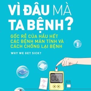 VÌ ĐÂU MÀ TA BỆNH? – Benjamin Bikman, PhD – TS. Nguyễn Cao Luân - ThS Lê Thị Khuyên dịch – NXB Trẻ