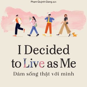 I DECIDED TO LIVE AS ME - DÁM SỐNG THẬT VỚI MÌNH – Kim Suhyun – Phạm Quỳnh Giang dịch - NXB Trẻ