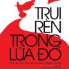 TRUI RÈN TRONG LỬA ĐỎ - Câu lạc bộ Truyền thống Thành đoàn – NXB Trẻ