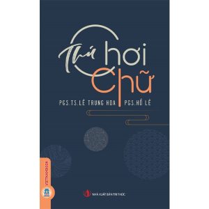 THÚ CHƠI CHỮ - PGS. TS. Lê Trung Hoa - PGS. Hồ Lê - Vietnambook