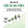 GIẢI MÃ TÂM LÝ TIỀN TỆ: Làm Sao Để Tiền Đẻ Ra Tiền? – Lý An – Bizbook