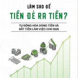 GIẢI MÃ TÂM LÝ TIỀN TỆ: Làm Sao Để Tiền Đẻ Ra Tiền? – Lý An – Bizbook
