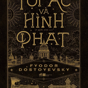 (TÁI BẢN) TỘI ÁC VÀ HÌNH PHẠT– Fyodor Dostoyevsky - Lý Quốc Sỉnh dịch – NXB Hà Nội - Nhã Nam