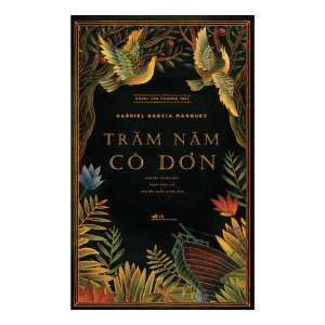 TRĂM NĂM CÔ ĐƠN - Gabriel Garcia Márquez - Nhã Nam