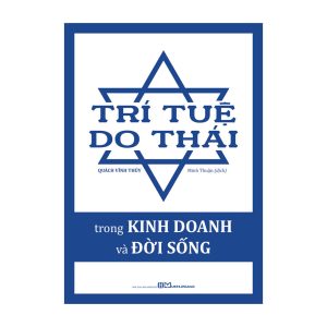TRÍ TUỆ DO THÁI TRONG KINH DOANH VÀ ĐỜI SỐNG - Quách Vĩnh Thủy - Minh Long Books