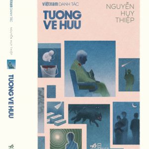 (Ấn bản giới hạn, Bìa cứng, Đánh số 555 bản) VIỆT NAM DANH TÁC - TƯỚNG VỀ HƯU - Nguyễn Huy Thiệp - Nhã Nam