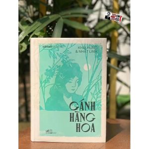[Bìa cứng giới hạn S555 Việt Nam danh tác – đóng triện] – GÁNH HÀNG HOA (tiểu thuyết) - Khái Hưng - Nhất Linh – Nhã Nam