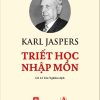 TRIẾT HỌC NHẬP MÔN – Karl Jaspers – GS. Lê Tôn Nghiêm dịch – Sách Thời Đại