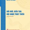 ĐỔI MỚI, KIẾN TẠO, HỘI NHẬP, PHÁT TRIỂN- Nguyễn Tấn Dũng- NXB CTQG Sự thật