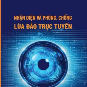 NHẬN DIỆN VÀ PHÒNG, CHỐNG LỪA ĐẢO TRỰC TUYẾN – Nguyễn Thái Bình chủ biên – NXB CTQG Sự Thật