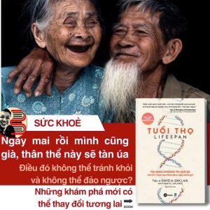 TUỔI THỌ - TẠI SAO CHÚNG TA GIÀ ĐI VÀ CÓ THỰC SỰ PHẢI NHƯ VẬY KHÔNG? - Tiến sĩ David A. Sinclair, Matthew D. Laplante - Quế Chi dịch - Dân Trí