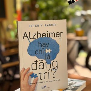 ALZHEIMER HAY CHỈ LÀ ĐÃNG TRÍ - Peter V.Rabins,MD, MPH – Tùng dịch – Nhã Nam