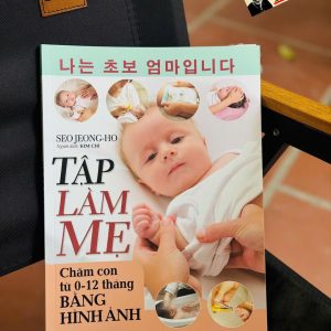 (in màu toàn bộ) TẬP LÀM MẸ: Chăm Con Từ 0 - 12 Tháng Bằng Hình Ảnh – Seo Jeong-ho – Kim Chi dịch – NXB Hồng Đức – Vanlangbooks