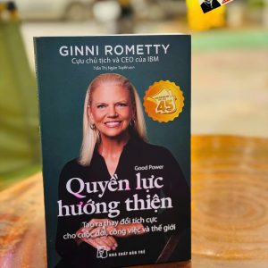 QUYỀN LỰC HƯỚNG THIỆN-  Ginni Rometty - Trần Thị Ngân Tuyến dịch – NXB Trẻ