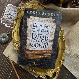 LỊCH SỬ THẾ GIỚI PHÉP THUẬT - Chris Gosden - Thùy Dương dịch - Az Việt Nam – NXB Thế Giới