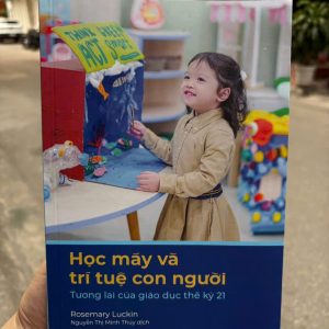 HỌC MÁY VÀ TRÍ TUỆ CON NGƯỜI - Tương lai của giáo dục thế kỷ 21 - Rosemary Luckin - Nguyễn Thị Minh Thúy dịch – TIMES