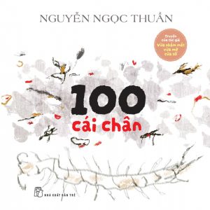 (Bìa mềm) 100 CÁI CHÂN – Nguyễn Ngọc Thuần – NXB Trẻ