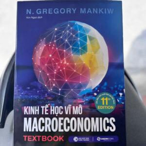 (ẤN BẢN 11) KINH TẾ HỌC VĨ MÔ: GIẢI MÃ NHỮNG BIẾN SỐ KINH TẾ TRONG KỶ NGUYÊN BẤT ĐỊNH – N. Gregory Mankiw – Kim Ngọc dịch - NXB Công Thương - SaigonBooks