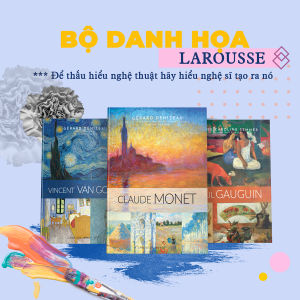 [GIẢI CỨU SÁCH] (Boxset 3 Cuốn kèm hộp, Bìa cứng) DANH HỌA LAROUSSE – VINCENT VAN GPGH + CLAUDE MONET + PAUL GAUGUIN - Gerard Denizeau,Laure-Caroline Semmer – Hoàng Nhung, Nguyễn Thanh Xuân, Nguyễn Thị Quỳnh Châu dịch – Omega Plus