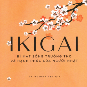 (TÁI BẢN 2026) IKIGAI - BÍ MẬT SỐNG TRƯỜNG THỌ VÀ HẠNH PHÚC CỦA NGƯỜI NHẬT – Ken Mogi - Vũ Thị Nhân Hậu dịch – NXB Thế giới - Nhã Nam